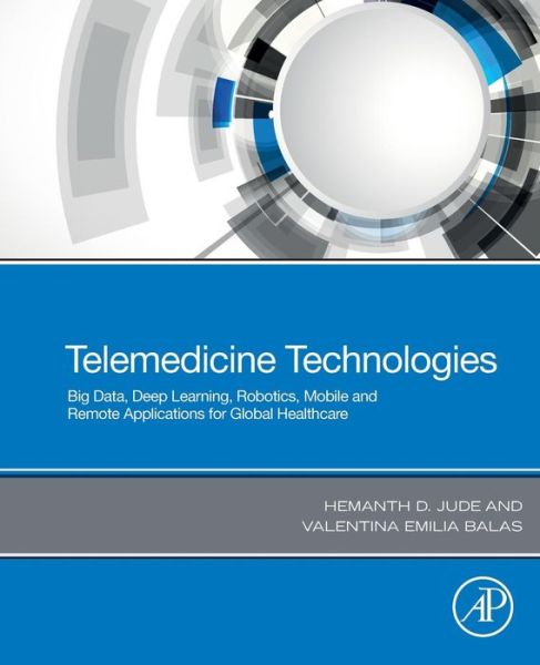 Telemedicine Technologies: Big Data, Deep Learning, Robotics, Mobile and Remote Applications for Global Healthcare - - Livros - Elsevier Science Publishing Co Inc - 9780128169483 - 22 de maio de 2019