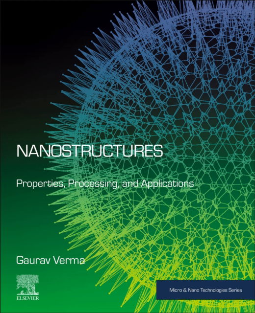 Cover for Verma, Gaurav (Professor, Panjab University Chandigarh, India) · Nanostructures: Properties, Processing, and Applications - Micro &amp; Nano Technologies (Paperback Book) (2023)