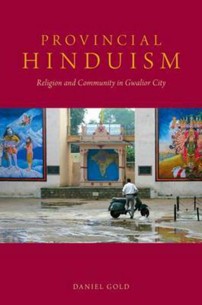 Cover for Daniel Gold · Provincial Hinduism: Religion and Community in Gwalior City (Hardcover Book) (2015)