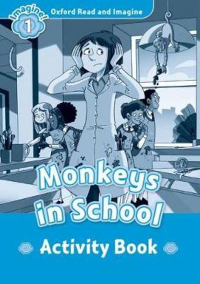 Oxford Read and Imagine: Level 1:: Monkeys In School activity book - Oxford Read and Imagine - Paul Shipton - Böcker - Oxford University Press - 9780194722483 - 18 februari 2016