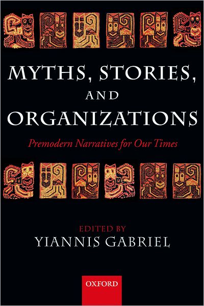 Myths, Stories, and Organizations: Premodern Narratives for our Times - Gabriel - Bøker - Oxford University Press - 9780199264483 - 29. januar 2004