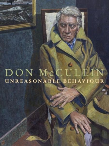 Cover for Don McCullin · Unreasonable Behaviour: The Updated Autobiography (Hardcover Book) [Revised edition] (2015)