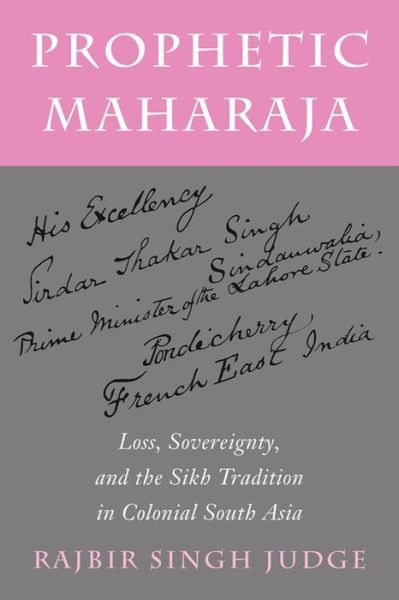 Cover for Rajbir Singh Judge · Prophetic Maharaja: Loss, Sovereignty, and the Sikh Tradition in Colonial South Asia - Religion, Culture, and Public Life (Hardcover Book) (2024)