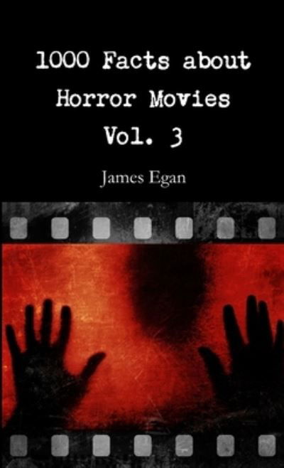 Cover for James Egan · 1000 Facts about Horror Movies Vol. 3 (Book) (2018)
