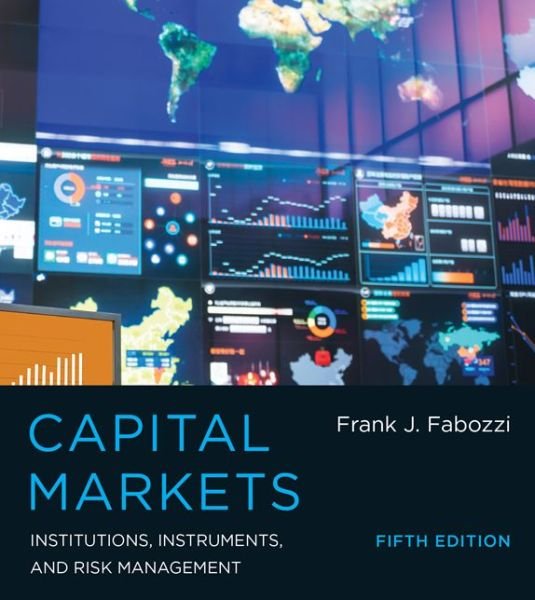 Capital Markets: Institutions, Instruments, and Risk Management - Capital Markets - Frank J. Fabozzi - Bücher - MIT Press Ltd - 9780262029483 - 23. Oktober 2015