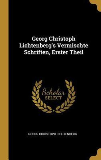 Cover for Georg Christoph Lichtenberg · Georg Christoph Lichtenberg's Vermischte Schriften, Erster Theil (Hardcover Book) (2018)