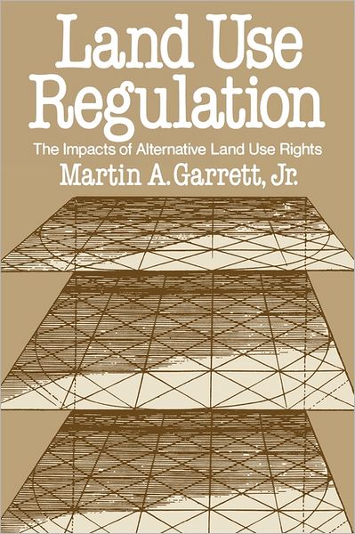 Land Use Regulation: The Impacts of Alternative Land Use Rights - Martin A. Garrett - Bøger - ABC-CLIO - 9780275928483 - 13. november 1987