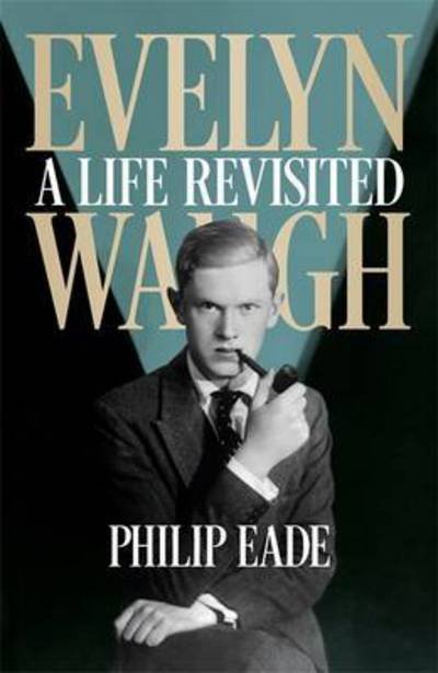 Evelyn Waugh: A Life Revisited - Philip Eade - Livros - Orion Publishing Co - 9780297609483 - 7 de julho de 2016