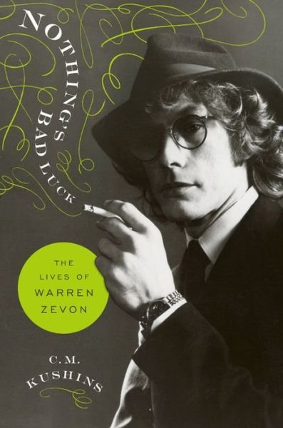 Cover for C. M. Kushins · Nothing's Bad Luck: The Lives of Warren Zevon (Hardcover bog) (2019)