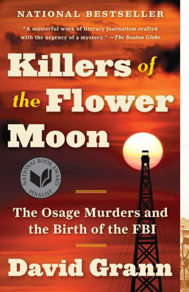Killers of the Flower Moon: The Osage Murders and the Birth of the FBI - David Grann - Books - Knopf Doubleday Publishing Group - 9780307742483 - April 3, 2018
