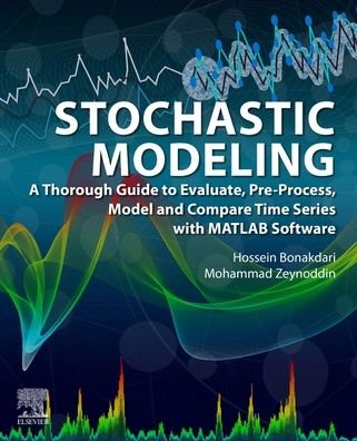 Cover for Bonakdari, Hossein (Associate Professor, Department of Civil Engineering, Faculty of Engineering, University of Ottawa, Ottawa, Ontario, Canada) · Stochastic Modeling: A Thorough Guide to Evaluate, Pre-Process, Model and Compare Time Series with MATLAB Software (Taschenbuch) (2022)