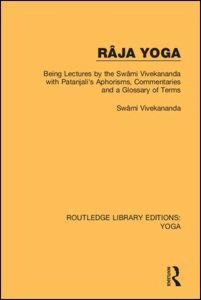 Cover for Swami Vivekananda · Raja Yoga: Being Lectures by the Swami Vivekananda, with Patanjali's Aphorisms, Commentaries and a Glossary of Terms - Routledge Library Editions: Yoga (Gebundenes Buch) (2018)