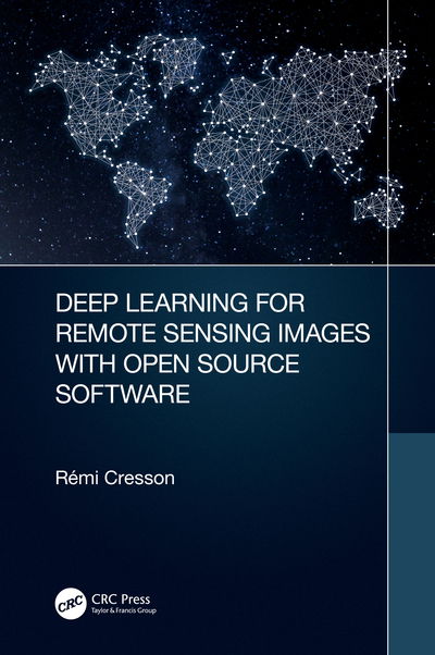 Cover for Cresson, Remi (IRSTEA / INRAE / UMR TETIS) · Deep Learning for Remote Sensing Images with Open Source Software - Signal and Image Processing of Earth Observations (Gebundenes Buch) (2020)