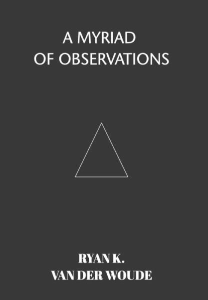 Cover for Ryan K Van Der Woude · A Myriad Of Observations (Gebundenes Buch) (2019)