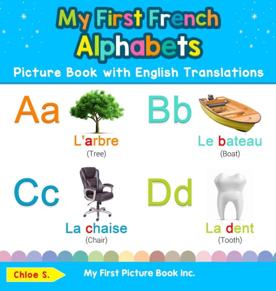 My First French Alphabets Picture Book with English Translations - Chloe S - Książki - My First Picture Book Inc. - 9780369601483 - 19 listopada 2019