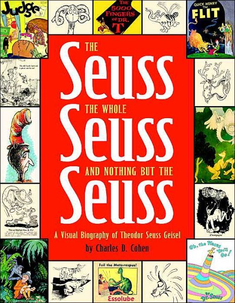 Cover for Charles Cohen · The Seuss, the Whole Seuss and Nothing But the Seuss: A Visual Biography of Theodor Seuss Geisel (Hardcover Book) (2004)