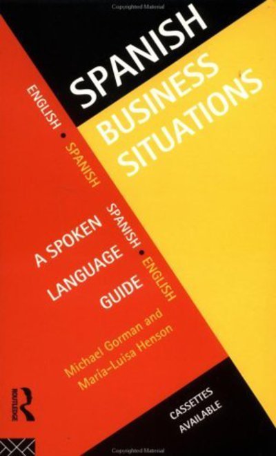 Spanish Business Situations: A Spoken Language Guide - Michael Gorman - Kirjat - Taylor & Francis Ltd - 9780415128483 - torstai 19. lokakuuta 1995