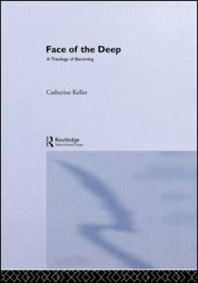 Cover for Catherine Keller · The Face of the Deep: A Theology of Becoming (Gebundenes Buch) (2002)