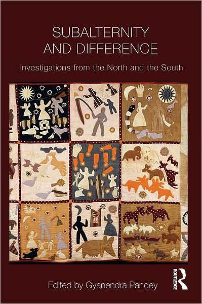Subalternity and Difference: Investigations from the North and the South - Intersections: Colonial and Postcolonial Histories - Gyanendra Pandey - Bøker - Taylor & Francis Ltd - 9780415665483 - 15. januar 2012