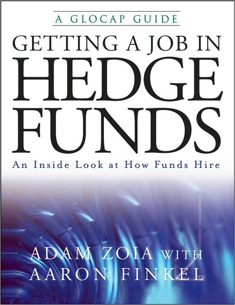 Getting a Job in Hedge Funds: An Inside Look at How Funds Hire - Adam Zoia - Books - John Wiley & Sons Inc - 9780470226483 - March 1, 2008