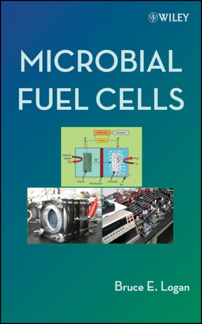 Cover for Logan, Bruce E. (The Pennsylvania State University, University Park) · Microbial Fuel Cells (Hardcover Book) (2008)