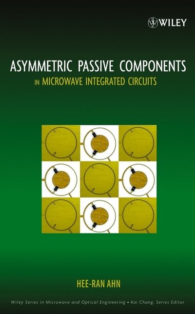 Cover for Hee-Ran Ahn · Asymmetric Passive Components in Microwave Integrated Circuits - Wiley Series in Microwave and Optical Engineering (Hardcover Book) (2006)