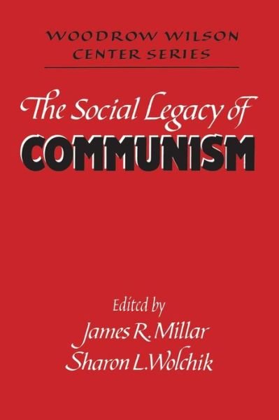 The Social Legacy of Communism - Woodrow Wilson Center Press - Wwcs Millar - Boeken - Cambridge University Press - 9780521467483 - 26 augustus 1994