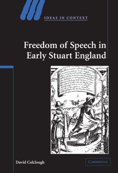 Cover for Colclough, David (Queen Mary University of London) · Freedom of Speech in Early Stuart England - Ideas in Context (Innbunden bok) (2005)