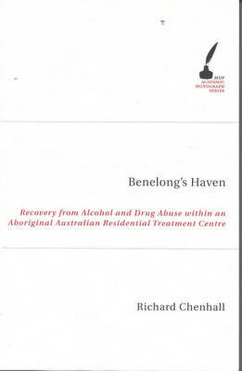 Cover for Richard Dean Chenhall · Benelong's Haven: Recovery from Alcohol and Drug Use Within an Aboriginal Australian Residential Treatment Centre - Academic Monographs (Pocketbok) (2024)