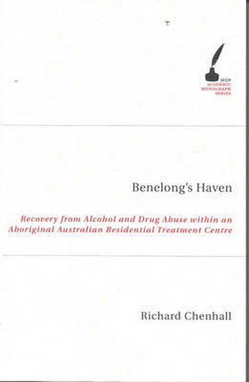 Benelong's Haven: Recovery from Alcohol and Drug Use Within an Aboriginal Australian Residential Treatment Centre - Academic Monographs - Richard Dean Chenhall - Books - Melbourne University Press - 9780522853483 - May 17, 2024