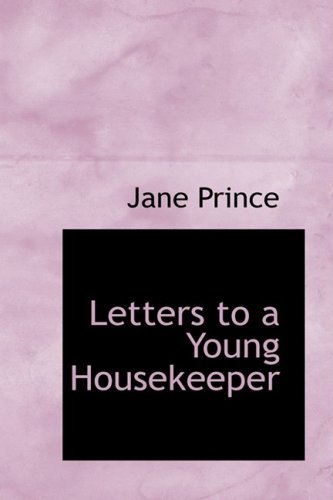 Letters to a Young Housekeeper - Jane Prince - Bøger - BiblioLife - 9780554728483 - 20. august 2008