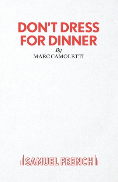 Don't Dress for Dinner (Play) - Acting Edition S. - Robin Hawdon - Books - Samuel French Ltd - 9780573017483 - June 1, 1992