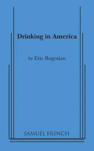 Drinking in America - Eric Bogosian - Books - Samuel French Ltd - 9780573640483 - 1989