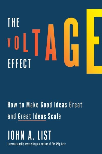Cover for John A. List · The Voltage Effect: How to Make Good Ideas Great and Great Ideas Scale (Hardcover bog) (2022)