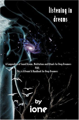 Cover for Ione · Listening in Dreams: a Compendium of Sound Dreams, Meditations and Rituals for Deep Dreamers (Paperback Book) (2005)