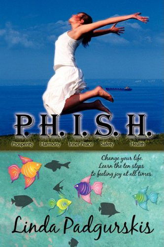 Cover for Linda Padgurskis · P.h.i.s.h.: Change Your Life. Learn the Ten Steps to Feeling Joy at All Times. (Paperback Book) (2008)