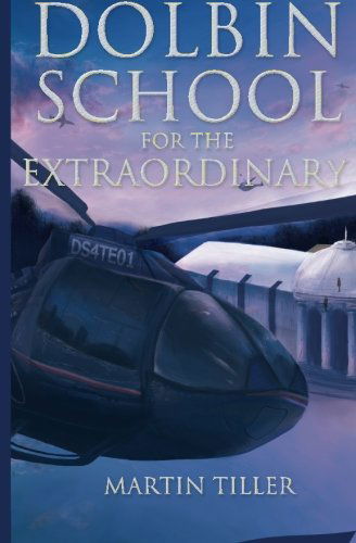 Cover for Martin Tiller · Dolbin School for the Extraordinary (Paperback Book) (2013)