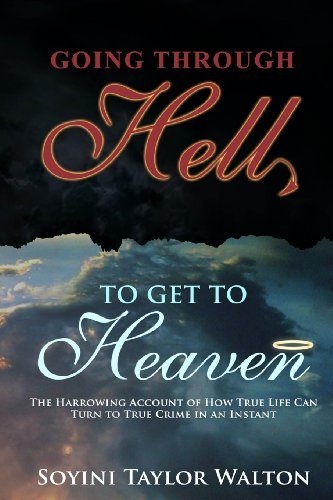 Cover for Soyini Taylor Walton · Going Through Hell to Get to Heaven: the Harrowing Account of How True Life Can Turn to True Crime in an Instant (Pocketbok) (2013)