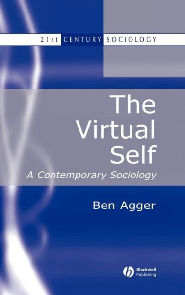 Cover for Agger, Ben (University of Texas, Arlington, USA) · The Virtual Self: A Contemporary Sociology - 21st Century Sociology (Innbunden bok) (2003)