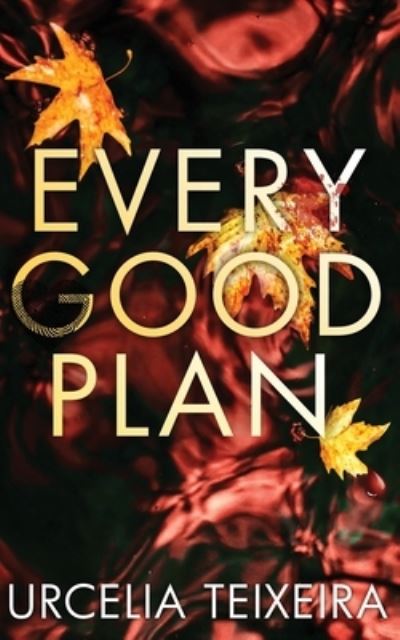 Cover for Urcelia Teixeira · EVERY GOOD PLAN : A Pulse-pounding Contemporary Christian Suspense (Pocketbok) (2021)