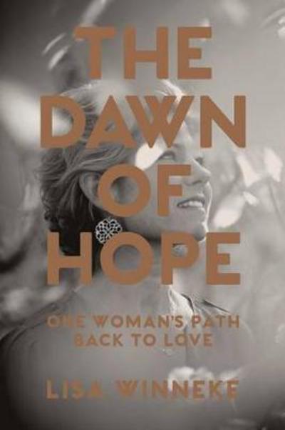 Cover for Lisa Winneke · The Dawn of Hope : One Woman's Path Back to Love (Paperback Book) (2017)