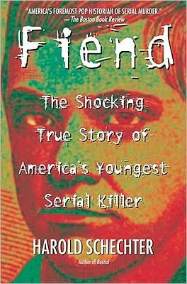 Fiend: The Shocking True Story Of Americas Youngest Serial Killer - Harold Schechter - Livros - Simon & Schuster - 9780671014483 - 1 de outubro de 2000