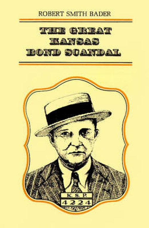 The Great Kansas Bond Scandal - Robert Smith Bader - Books - University Press of Kansas - 9780700602483 - March 7, 1984