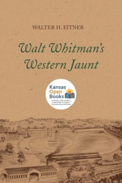 Walt Whitman's Western Jaunt - Walter H. Eitner - Books - University Press of Kansas - 9780700631483 - October 30, 2021