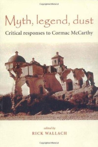 Cover for Myth, Legend, Dust: Critical Responses to Cormac Mccarthy (Paperback Book) (2000)