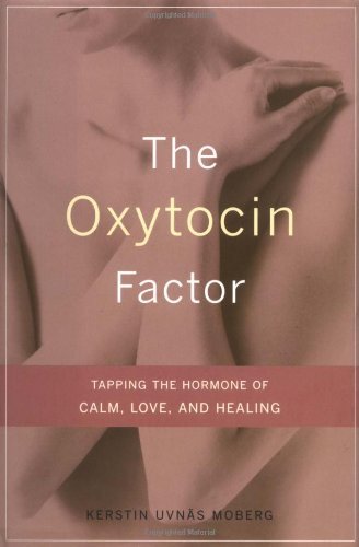 Cover for Kerstin Moberg · The Oxytocin Factor: Tapping The Hormone Of Calm, Love, And Healing (Inbunden Bok) [None, a Merloyd Lawrence Book edition] (2003)