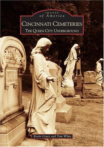 Cover for Tom White · Cincinnati Cemeteries: the Queen City Underground  (Oh)  (Images of America) (Paperback Book) (2004)