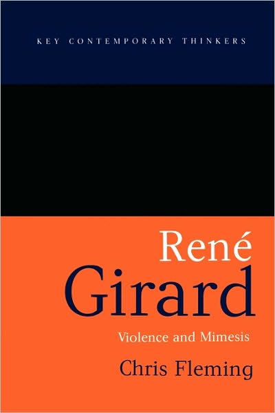 Cover for Fleming, Chris (University of Western Sydney, Hawkesbury) · Rene Girard: Violence and Mimesis - Key Contemporary Thinkers (Taschenbuch) (2004)