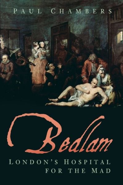 Cover for Paul Chambers · Bedlam: London's Hospital for the Mad (Paperback Bog) (2019)