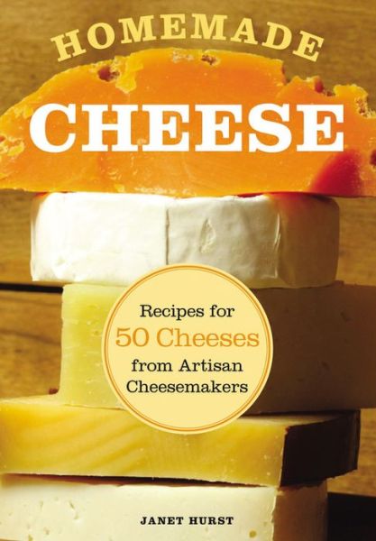 Cover for Janet Hurst · Homemade Cheese: Recipes for 50 Cheeses from Artisan Cheesemakers (Paperback Book) (2011)